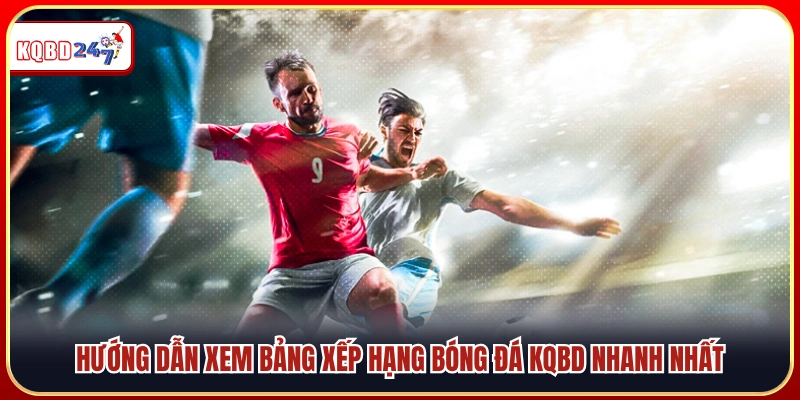 Bảng Xếp Hạng Bóng Đá – Cập Nhật BXH Mới Nhất Mỗi Ngày - Ki88