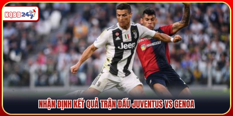 Juventus vs Genoa 23:00 06/04/2026 – Dự Đoán Tỷ Số & Kèo Chuẩn Xác - Ki88