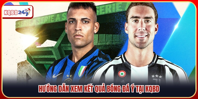 Kết Quả Bóng Đá Ý – Cập Nhật Tỷ Số Serie A Mới Nhất - Ki88