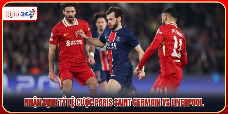 Soi Kèo Paris Saint Germain Vs Liverpool 2h 09/04 – Đại Chiến Châu Âu - Ki88