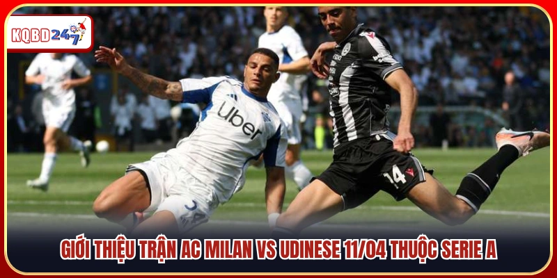 Soi Kèo AC Milan vs Udinese 23:00 11/04 – Trận Đấu Serie A - Ki88