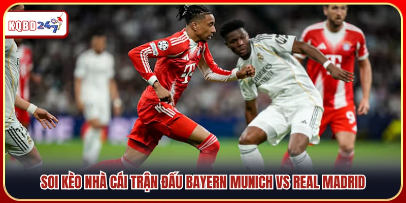 Soi Kèo Bayern Munich Vs Real Madrid 02h00 16/04: Đại Chiến Cân Tài - Ki88