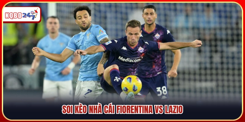 Nhận Định Fiorentina vs Lazio 01:45 14/04 – Đọ Sức Căng Thẳng - Ki88