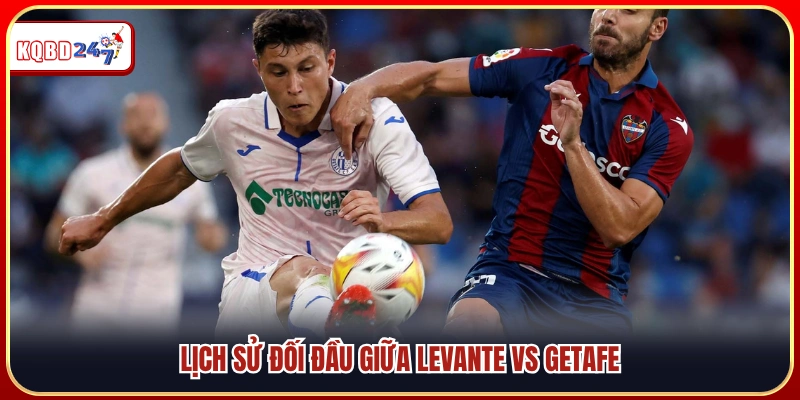 Levante Vs Getafe 02:00 14/04 – Soi Kèo, Dự Đoán Chuẩn Xác - Ki88