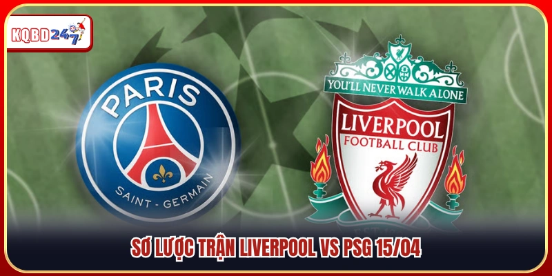 Soi Kèo Liverpool vs PSG: Đại Chiến Rực Lửa 02:00 Đêm 15/04 - Ki88