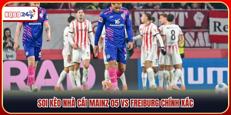 Nhận Định, Soi Kèo Mainz 05 vs Freiburg – Bundesliga 13/04 - Ki88