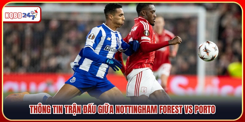 Nhận Định Nottingham Forest Vs Porto 17/04: Thế Trận Cân Não - Ki88