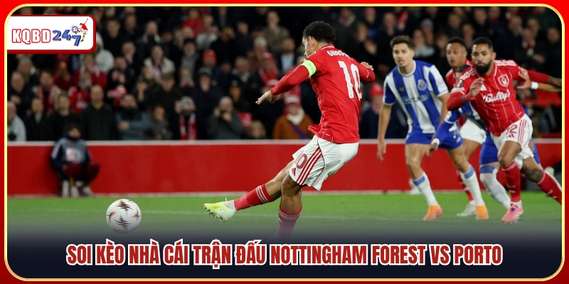 Nhận Định Nottingham Forest Vs Porto 17/04: Thế Trận Cân Não - Ki88