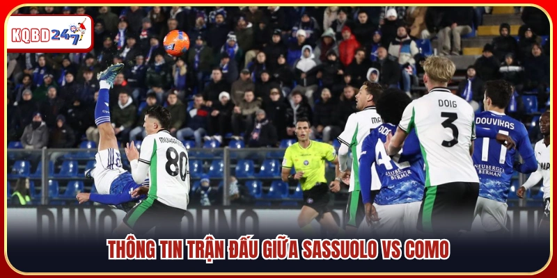 Nhận Định Sassuolo Vs Como 23h30 17/04, Serie A: Thế Trận Khó Lường - Ki88