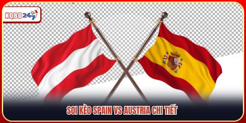 Soi Kèo Spain Vs Austria: Đại Chiến Vòng 32 World Cup 2026 - Ki88