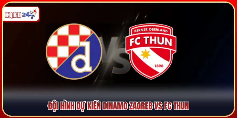 Soi Kèo Dinamo Zagreb Vs FC Thun 01h00 29/7: Kịch Tính Lượt Về - Ki88