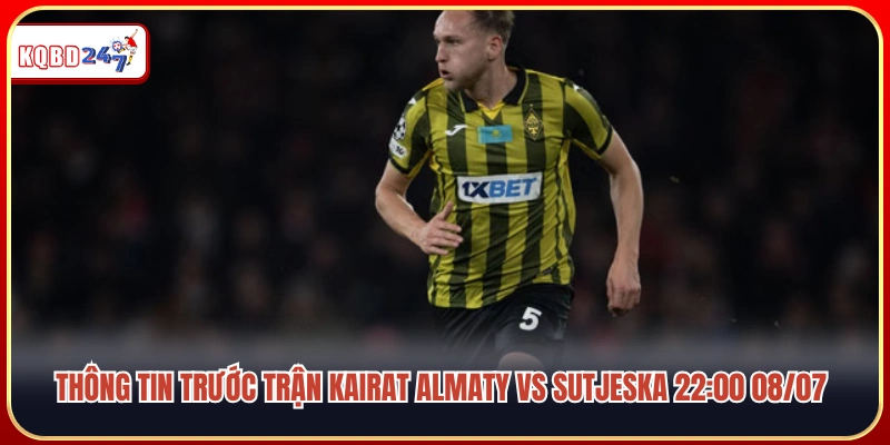 Soi kèo Kairat Almaty vs Sutjeska: Kèo ngon đêm 08/07  - Ki88