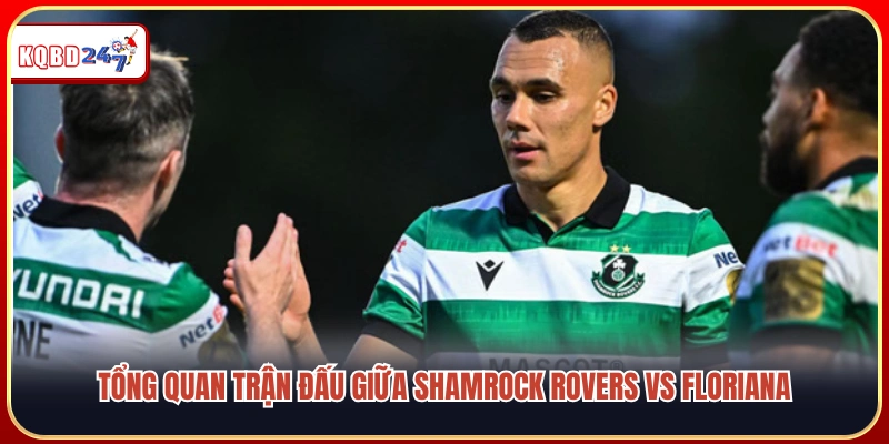 Nhận Định Shamrock Rovers Vs Floriana, 02h 15/07: Cơ Hội Đầu Tư Lớn  - Ki88