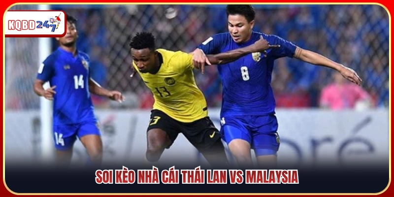 Nhận Định Thái Lan Vs Malaysia 20h00 01/08: Kịch Tính Nghẹt Thở - Ki88