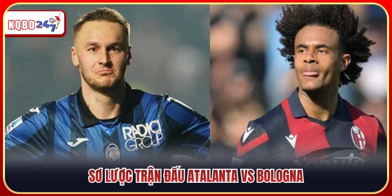 Soi Kèo Atalanta Vs Bologna 01:45 01/09 - VĐQG Italia  - Ki88