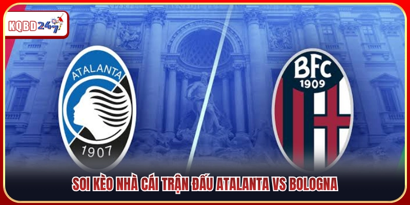 Soi Kèo Atalanta Vs Bologna 01:45 01/09 - VĐQG Italia  - Ki88