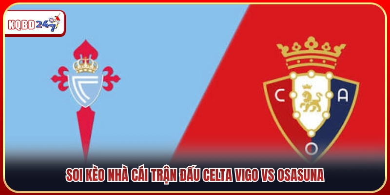 Dự Đoán Celta Vigo Vs Osasuna 02:30 17/08 - Giải La Liga  - Ki88