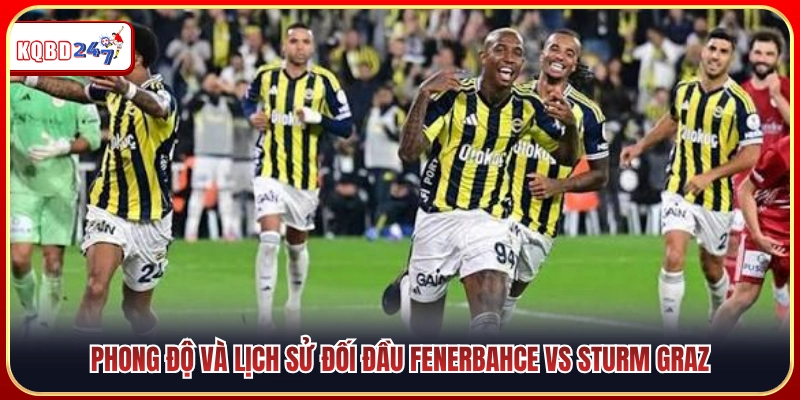 Soi Kèo Fenerbahce Vs Sturm Graz (01h00 06/08): Sức Ép Lượt Đi  - Ki88