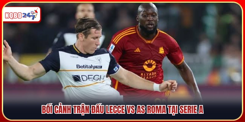 Dự Đoán Lecce Vs AS Roma 23:30 31/08 - Giải Serie A  - Ki88