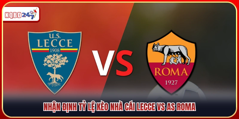 Dự Đoán Lecce Vs AS Roma 23:30 31/08 - Giải Serie A  - Ki88