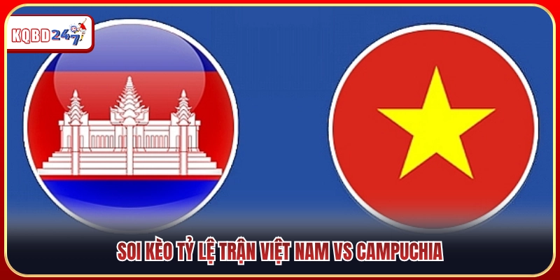 Soi Kèo Trận Việt Nam Vs Campuchia 20h 7/8: Kịch Bản 1 Chiều - Ki88